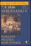 Obálka titulu 7.9.1836 Ferdinand V. - Poslední pražská korunovace