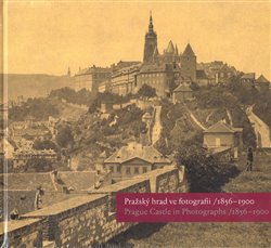 Obálka titulu Pražský hrad ve fotografii 1856-1900 / Prague Castle in Photographs 1856-1900