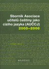 Obálka titulu Sborník Asociace učitelů češtiny jako cizího jazyka (AUČCJ) 2005-2006