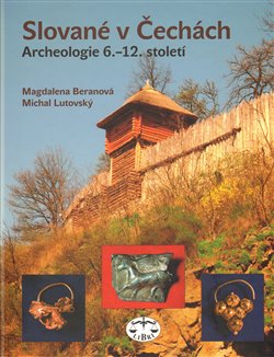 Obálka titulu Slované v Čechách. Archeologie 6.-12. století
