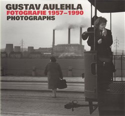 Obálka titulu Gustav Aulehla - Fotografie 1957-1990