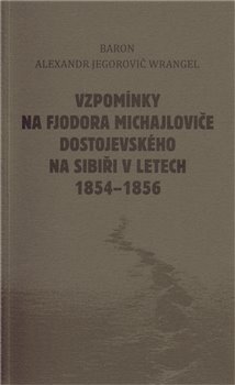 Obálka titulu Vzpomínky na Fjodora Michajloviče Dostojevského na Sibiři v letech 1854 - 1856