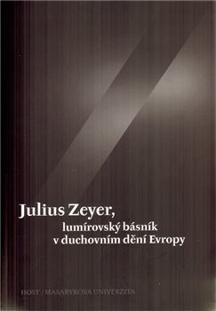 Obálka titulu Julius Zeyer, lumírovský básník v duchovním dění Evropy