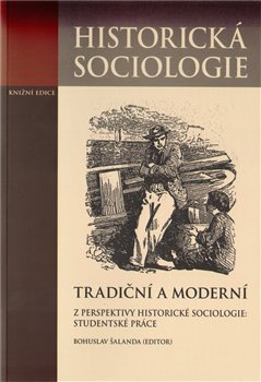 Obálka titulu Tradiční a moderní z perspektivy historické sociologie:
Studentské práce