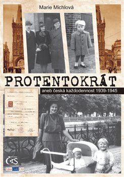 Obálka titulu Protentokrát aneb Česká každodennost 1939-1945