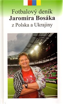 Obálka titulu Fotbalový deník Jaromíra Bosáka z Polska a Ukrajiny