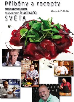 Obálka titulu Příběhy a recepty nejslavnějších televizních kuchařů světa