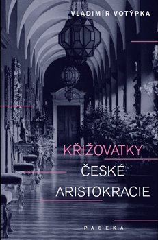 Obálka titulu Křižovatky české aristokracie