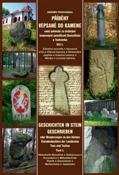 Obálka titulu Příběhy vepsané do kamene aneb putování za drobnými kamennými památkami Domažlicka a Tachovska,  díl I.