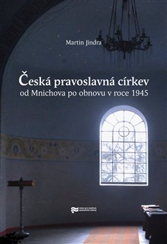 Obálka titulu Česká pravoslavná církev od Mnichova po obnovu v roce 1945