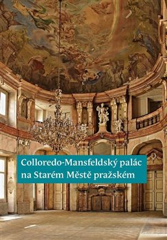 Obálka titulu Colloredo-Mansfeldský palác na Starém Městě pražském