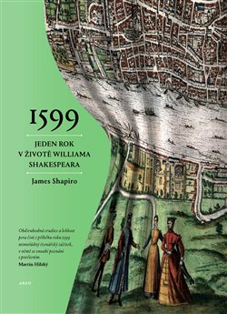 Obálka titulu 1599:Jeden rok v životě Williama Shakespeara