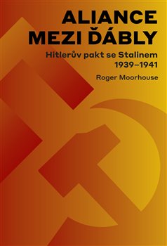 Obálka titulu Aliance mezi ďábly: Hitlerův pakt se Stalinem 1939-1941