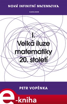 Obálka titulu Nová infinitní matematika: I. Velká iluze matematiky 20. století