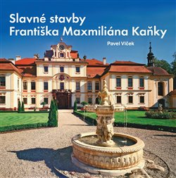 Obálka titulu Slavné stavby Františka Maximiliána Kaňky