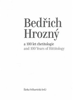 Obálka titulu Bedřich Hrozný a 100 let chetitologie