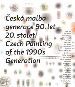 Obálka titulu Česká malba generace 90.let 20.století / Czech Paiting of the 1990s Generation