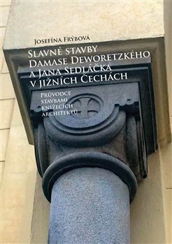 Obálka titulu Slavné stavby Damase Deworezkého a Jana Sedláčka v jižních Čechách
