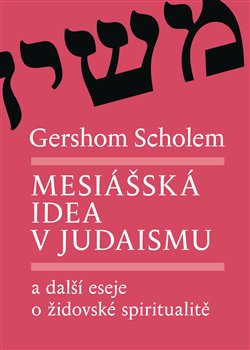 Obálka titulu Mesiášská idea v judaismu a další eseje o židovské spiritualitě