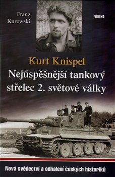 Obálka titulu Kurt Knispel - Nejúspěšnější tankový střelec 2. světové války