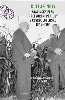 Obálka titulu Kult jednoty: stalinský plán přetvoření přírody v Československu 1948 - 1964