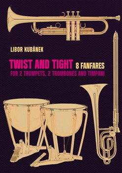 Obálka titulu Twist and Tight - 8 fanfares for 2 trumpets, 2 trombones and timpani