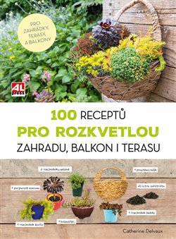 Obálka titulu 100 receptů pro rozkvetlou zahradu, balkon i terasu