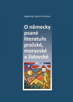 Obálka titulu O německy psané literatuře pražské, moravské a židovské