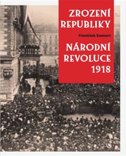Obálka titulu Zrození republiky – Národní revoluce 1918