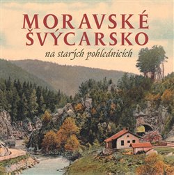 Obálka titulu Moravské Švýcarsko na starých pohlednicích