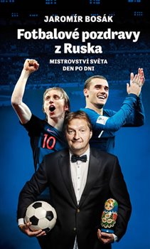 Obálka titulu Fotbalové pozdravy z Ruska: Mistrovství světa den po dni