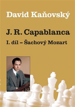 Obálka titulu J. R. Capablanca: Šachový Mozart - 1.díl