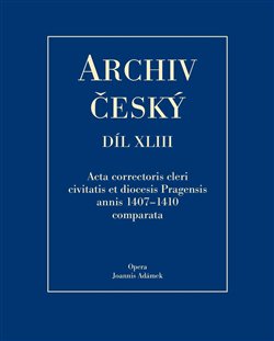 Obálka titulu Archiv český XLIII - Acta Correctoris cleri civitatis et diocesis Pragensis annis 1407–1410 comparata