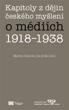 Obálka titulu Kapitoly z dějin českého myšlení o médiích 1918–1938