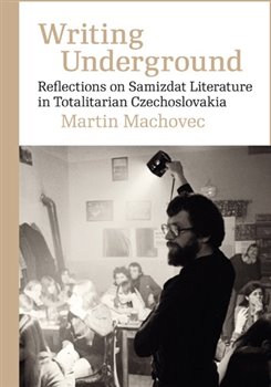 Obálka titulu Writing Underground Reflections on Samizdat Literature in Totalitarian Czechoslovakia