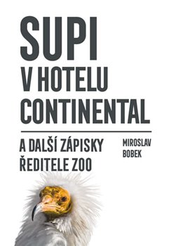 Obálka titulu Supi v hotelu Continental a další zápisky ředitele zoo