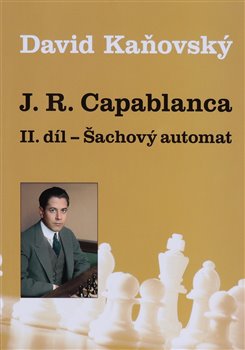 Obálka titulu J. R. Capablanca - Šachový automat - II. díl