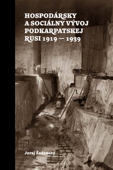 Obálka titulu Hospodársky a sociálny vývoj Podkarpatskej Rusi 1919-1939
