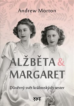 Obálka titulu Alžběta & Margaret: důvěrný svět královských sester